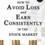 خرید و دانلود نسخه کامل کتاب How to Avoid Loss and Earn Consistently in the Stock Market: An Easy-To-Understand and Practical Guide for Every Investor