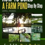 خرید و دانلود نسخه کامل کتاب How to Build a Farm Pond Step by Step: Easy to Follow Step by Step Guide For Planning, Digging, Aeration, Adding Fish and Planting Grass