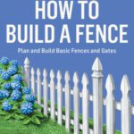 خرید و دانلود نسخه کامل کتاب How to Build a Fence: Plan and Build Basic Fences and Gates. A Storey BASICS® Title