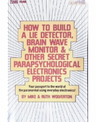 خرید و دانلود نسخه کامل کتاب How To Build A Lie Detector, Brain Wave Monitor & Other Secret Parapsychological Electronics Projects – Your passport to the world of the paranormal using everyday electronics
