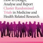 خرید و دانلود نسخه کامل کتاب How to Design, Analyse and Report Cluster Randomised Trials in Medicine and Health Related Research