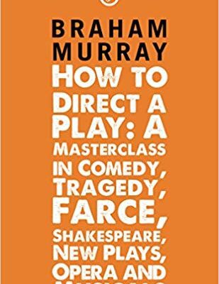 خرید و دانلود نسخه کامل کتاب How to Direct a Play:  A Masterclass in Comedy, Tragedy, Farce, Shakespeare, New Plays, Opera and Musicals