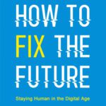 خرید و دانلود نسخه کامل کتاب How to Fix the Future: Staying Human in the Digital Age