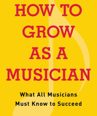 خرید و دانلود نسخه کامل کتاب How to Grow as a Musician: What All Musicians Must Know to Succeed
