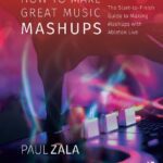 خرید و دانلود نسخه کامل کتاب How to Make Great Music Mashups: The Start-to-Finish Guide to Making Mashups with Ableton Live