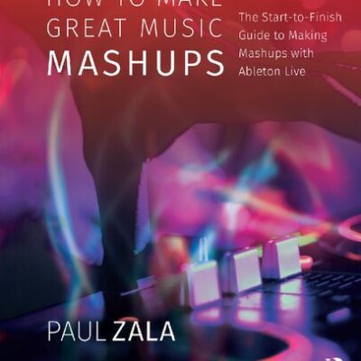 خرید و دانلود نسخه کامل کتاب How to Make Great Music Mashups: The Start-to-Finish Guide to Making Mashups with Ableton Live