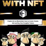 خرید و دانلود نسخه کامل کتاب How To Make Money with NFT: Crypto-Art on Blockchain: how to Invest, Create, Sell and Buy Non-Fungible Tokens [2022] –  +  pdf