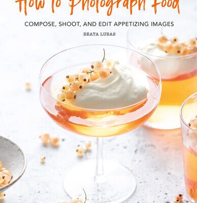 خرید و دانلود نسخه کامل کتاب How to Photograph Food: Compose, Shoot, and Edit Appetizing Images