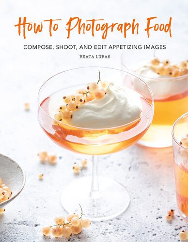 خرید و دانلود نسخه کامل کتاب How to Photograph Food: Compose, Shoot, and Edit Appetizing Images_68e0b0c76e477.jpeg خرید و دانلود نسخه کامل کتاب How to Photograph Food: Compose, Shoot, and Edit Appetizing Images
