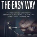 خرید و دانلود نسخه کامل کتاب How To Pick Locks The Easy Way: Beginner Friendly Lock Picking Manual With Step by Step Lock Picking Instructions for Everyone