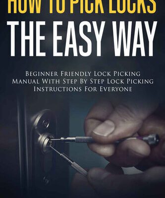 خرید و دانلود نسخه کامل کتاب How To Pick Locks The Easy Way: Beginner Friendly Lock Picking Manual With Step by Step Lock Picking Instructions for Everyone