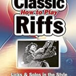خرید و دانلود نسخه کامل کتاب How To Play Classic Riffs: Licks & Solos In The Style Of The Great Guitar Heroes (Easy-to-Use) –  +  PDF