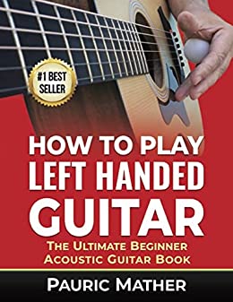 خرید و دانلود نسخه کامل کتاب How To Play Left Handed Guitar: The Ultimate Beginner Acoustic Guitar Book – Orginal Pdf