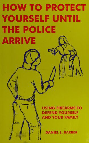 خرید و دانلود نسخه کامل کتاب How to Protect Yourself Until the Police Arrive: Using Firearms to Defend Yourself and Your Family_68f0baa3ee928.jpeg خرید و دانلود نسخه کامل کتاب How to Protect Yourself Until the Police Arrive: Using Firearms to Defend Yourself and Your Family