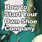 خرید و دانلود نسخه کامل کتاب How to Start Your Own Shoe Company: A start-up guide to designing, manufacturing, and marketing shoes –  +  Pdf