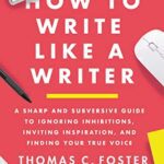 خرید و دانلود نسخه کامل کتاب How to Write Like a Writer: A Sharp and Subversive Guide to Ignoring Inhibitions, Inviting Inspiration, and Finding Your True Voice
