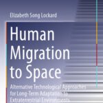 خرید و دانلود نسخه کامل کتاب Human Migration to Space: Alternative Technological Approaches for Long-Term Adaptation to Extraterrestrial Environments