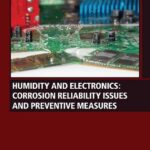 خرید و دانلود نسخه کامل کتاب Humidity and Electronics: Corrosion Reliability Issues and Preventive Measures