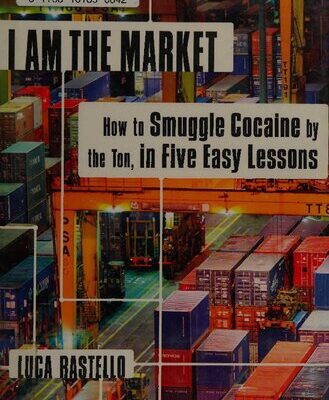 خرید و دانلود نسخه کامل کتاب I Am the Market: How to Smuggle Cocaine by the Ton, in Five Easy Lessons