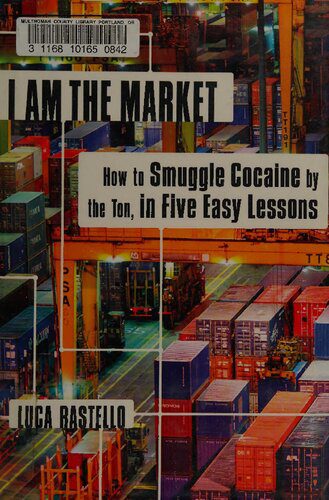 خرید و دانلود نسخه کامل کتاب I Am the Market: How to Smuggle Cocaine by the Ton, in Five Easy Lessons_68f90b2e807da.jpeg خرید و دانلود نسخه کامل کتاب I Am the Market: How to Smuggle Cocaine by the Ton, in Five Easy Lessons