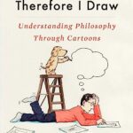 خرید و دانلود نسخه کامل کتاب I Think, Therefore I Draw Understanding Philosophy Through Cartoons –  +  Pdf