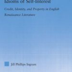 خرید و دانلود نسخه کامل کتاب Idioms of Self-Interest: Credit, Identity, and Property in English Renaissance Literature (Literary Criticism and Cultural Theory)