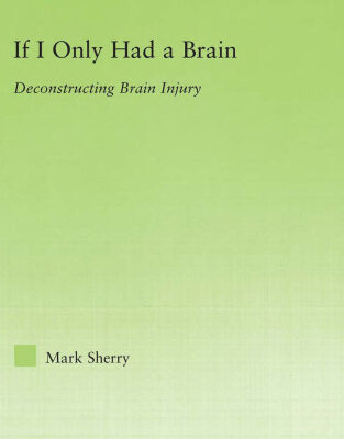 خرید و دانلود نسخه کامل کتاب If I Only Had a Brain: Deconstructing Brain Injury (New Approaches in Sociology: Studies in Social Inequality, Social Changes, and Social Justice)