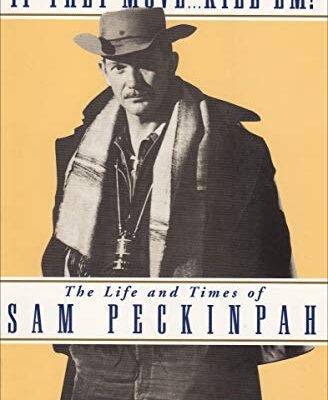 خرید و دانلود نسخه کامل کتاب “If They Move . . . Kill ‘Em!”: The Life and Times of Sam Peckinpah –  +  pdf