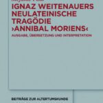 خرید و دانلود نسخه کامل کتاب Ignaz Weitenauers neulateinische Tragödie ’Annibal moriens’: Ausgabe, Übersetzung und Interpretation