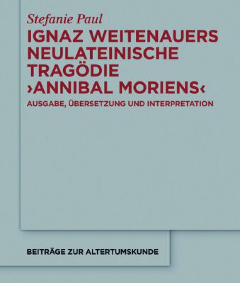خرید و دانلود نسخه کامل کتاب Ignaz Weitenauers neulateinische Tragödie ’Annibal moriens’: Ausgabe, Übersetzung und Interpretation