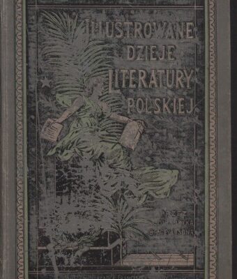 خرید و دانلود نسخه کامل کتاب Ilustrowane dzieje literatury polskiej. Tom IV. Czasy reakcyi. Od Wazów po Sasów