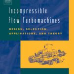 خرید و دانلود نسخه کامل کتاب Incompressible Flow Turbomachines: Design, Selection, Applications, and Theory