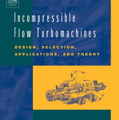خرید و دانلود نسخه کامل کتاب Incompressible Flow Turbomachines: Design, Selection, Applications, and Theory