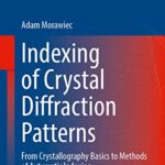 خرید و دانلود نسخه کامل کتاب Indexing of Crystal Diffraction Patterns: From Crystallography Basics to Methods of Automatic Indexing