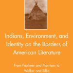 خرید و دانلود نسخه کامل کتاب Indians, Environment, and Identity on the Borders of American Literature: From Faulkner and Morrison to Walker and Silko (American Literature Readings in the Twenty-First Century)