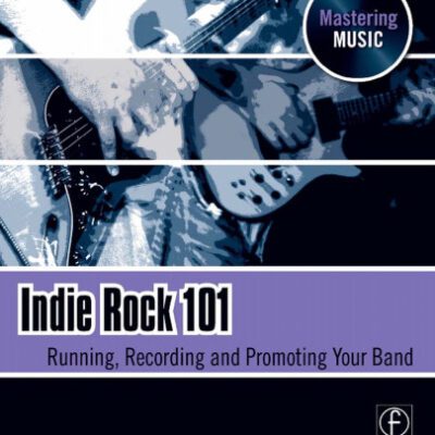 خرید و دانلود نسخه کامل کتاب Indie Rock 101: Running, Recording, Promoting your Band (The Mastering Music Series)