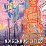 خرید و دانلود نسخه کامل کتاب Indigenous Cities: Urban Indian Fiction and the Histories of Relocation