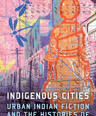 خرید و دانلود نسخه کامل کتاب Indigenous Cities: Urban Indian Fiction and the Histories of Relocation