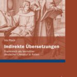 خرید و دانلود نسخه کامل کتاب Indirekte Übersetzungen : Frankreich als Vermittler deutscher Literatur in Italien