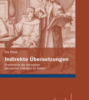 خرید و دانلود نسخه کامل کتاب Indirekte Übersetzungen : Frankreich als Vermittler deutscher Literatur in Italien