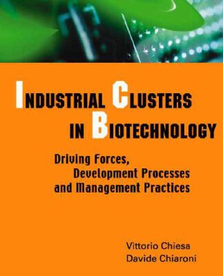 خرید و دانلود نسخه کامل کتاب Industrial Clusters In Biotechnology: Driving Forces, Development Processes And Management Practices