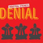 خرید و دانلود نسخه کامل کتاب Industrial-Strength Denial: Eight Stories Of Corporations Defending The Indefensible, From The Slave Trade To Climate Change