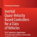 خرید و دانلود نسخه کامل کتاب Inertial Quasi-Velocity Based Controllers for a Class of Vehicles: With Simulation Applications for Underwater Vehicles, Hovercrafts, and Indoor Airships