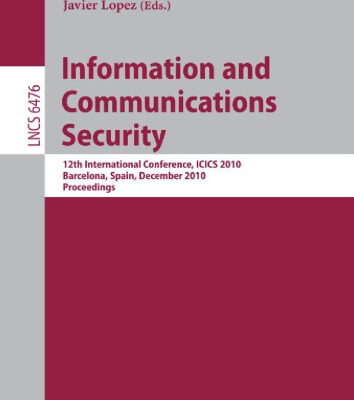 خرید و دانلود نسخه کامل کتاب Information and Communications Security: 12th International Conference, ICICS 2010, Barcelona, Spain, December 15-17, 2010. Proceedings