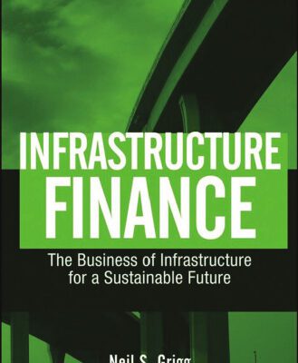 خرید و دانلود نسخه کامل کتاب Infrastructure Finance: The Business of Infrastructure for a Sustainable Future (Wiley Finance)