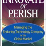 خرید و دانلود نسخه کامل کتاب Innovate or Perish: Managing the Enduring Technology Company in the Global Market