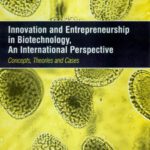 خرید و دانلود نسخه کامل کتاب Innovation And Entrepreneurship in Biotechnology, An International Perspective: Concepts, Theories and Cases