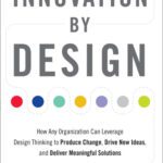 خرید و دانلود نسخه کامل کتاب Innovation by Design: How Any Organization Can Leverage Design Thinking to Produce Change, Drive New Ideas, and Deliver Meaningful Solutions
