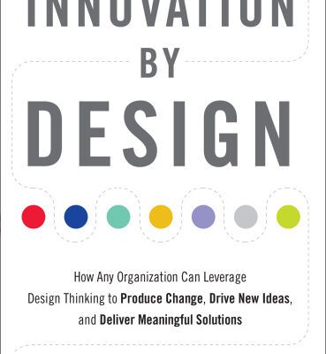 خرید و دانلود نسخه کامل کتاب Innovation by Design: How Any Organization Can Leverage Design Thinking to Produce Change, Drive New Ideas, and Deliver Meaningful Solutions