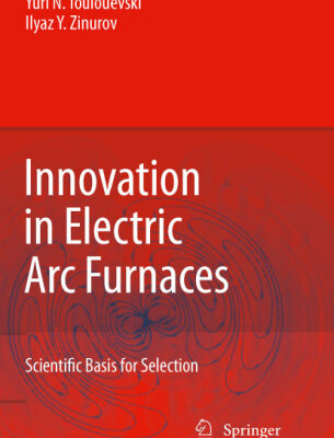 خرید و دانلود نسخه کامل کتاب Innovation in Electric Arc Furnaces: Scientific Basis for Selection